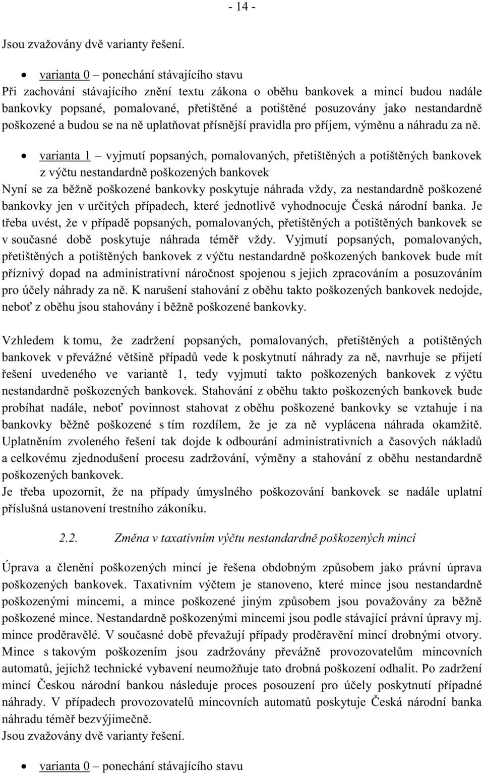 nestandardně poškozené a budou se na ně uplatňovat přísnější pravidla pro příjem, výměnu a náhradu za ně.