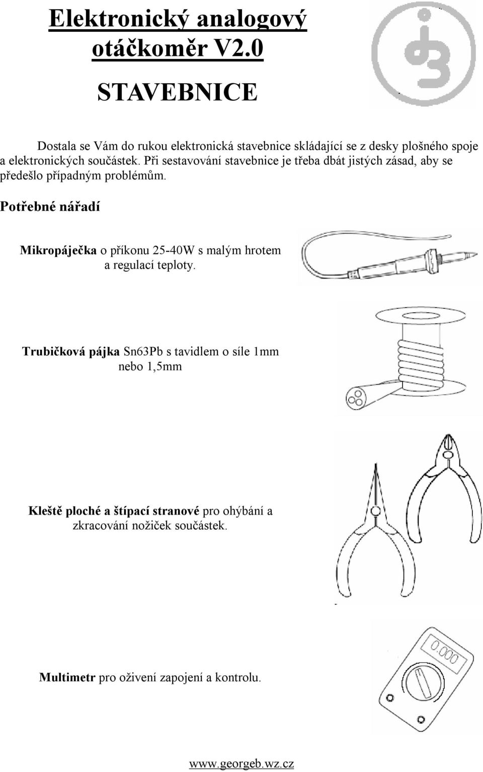 Při sestavování stavebnice je třeba dbát jistých zásad, aby se předešlo případným problémům.