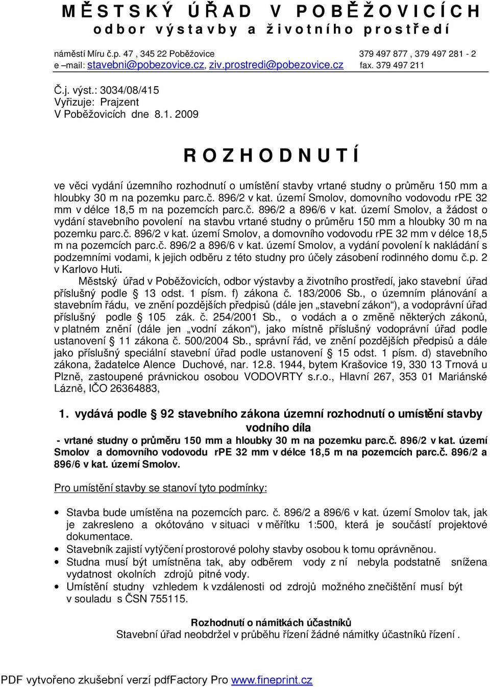 č. 896/2 v kat. území Smolov, domovního vodovodu rpe 32 mm v délce 18,5 m na pozemcích parc.č. 896/2 a 896/6 v kat.