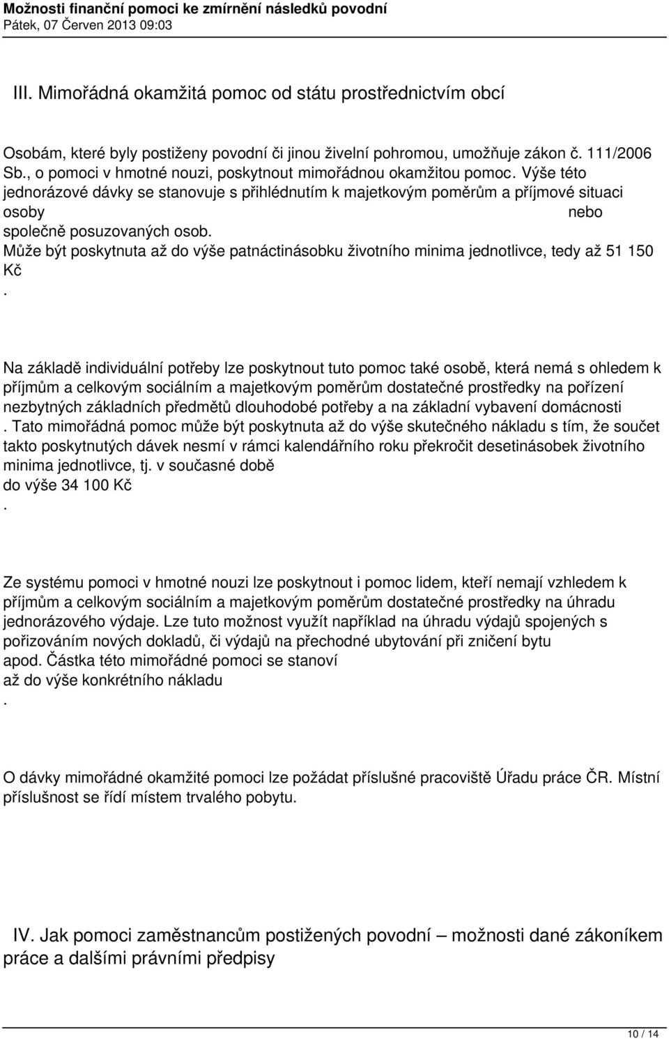 Může být poskytnuta až do výše patnáctinásobku životního minima jednotlivce, tedy až 51 150 Kč.