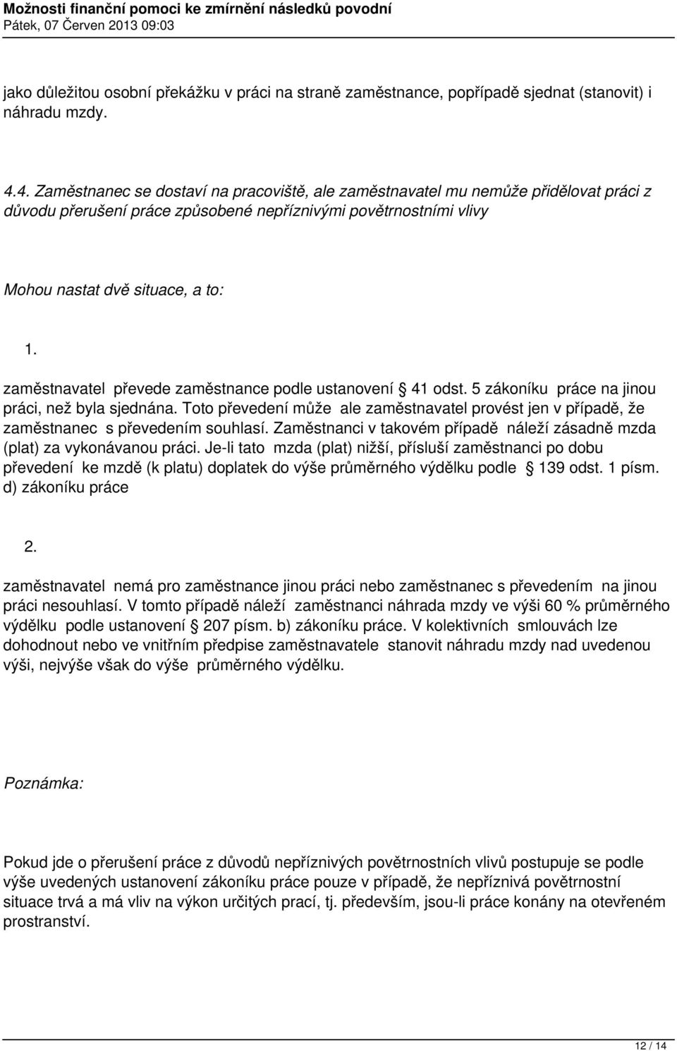 zaměstnavatel převede zaměstnance podle ustanovení 41 odst. 5 zákoníku práce na jinou práci, než byla sjednána.