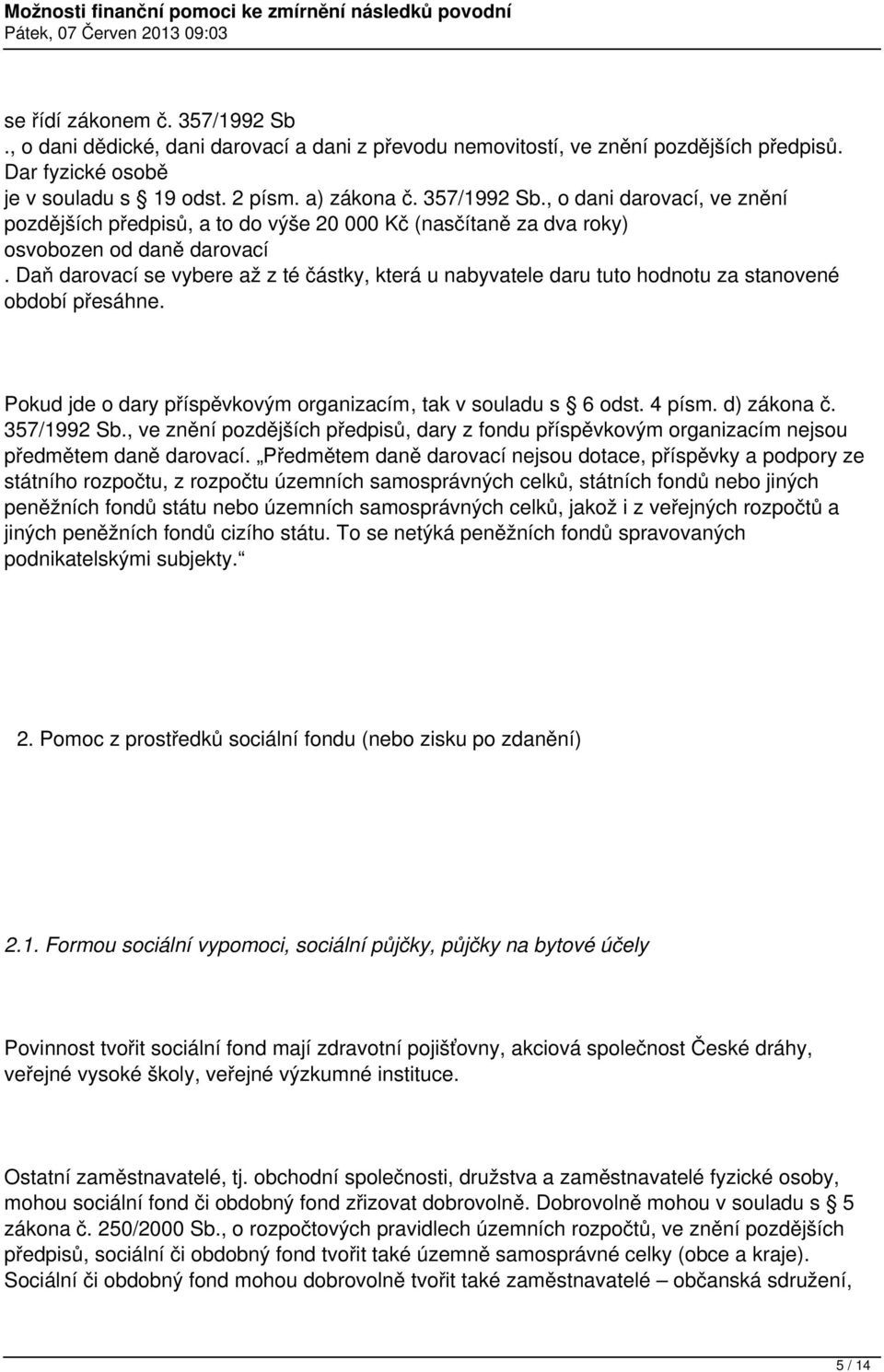 357/1992 Sb., ve znění pozdějších předpisů, dary z fondu příspěvkovým organizacím nejsou předmětem daně darovací.