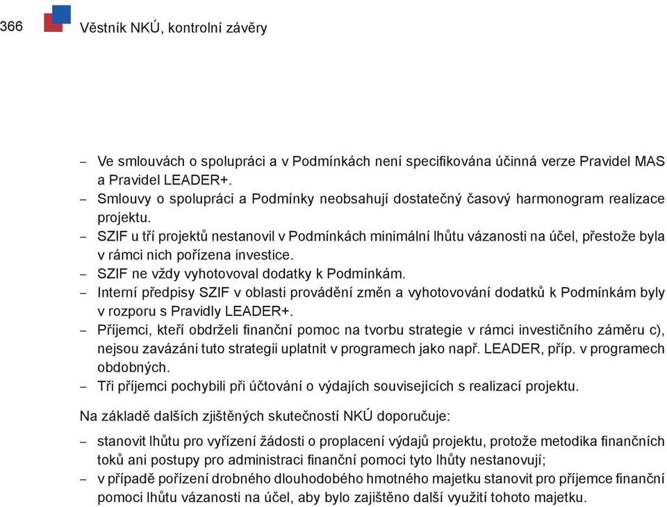 SZIF u tří projektů nestanovil v Podmínkách minimální lhůtu vázanosti na účel, přestože byla v rámci nich pořízena investice. SZIF ne vždy vyhotovoval dodatky k Podmínkám.