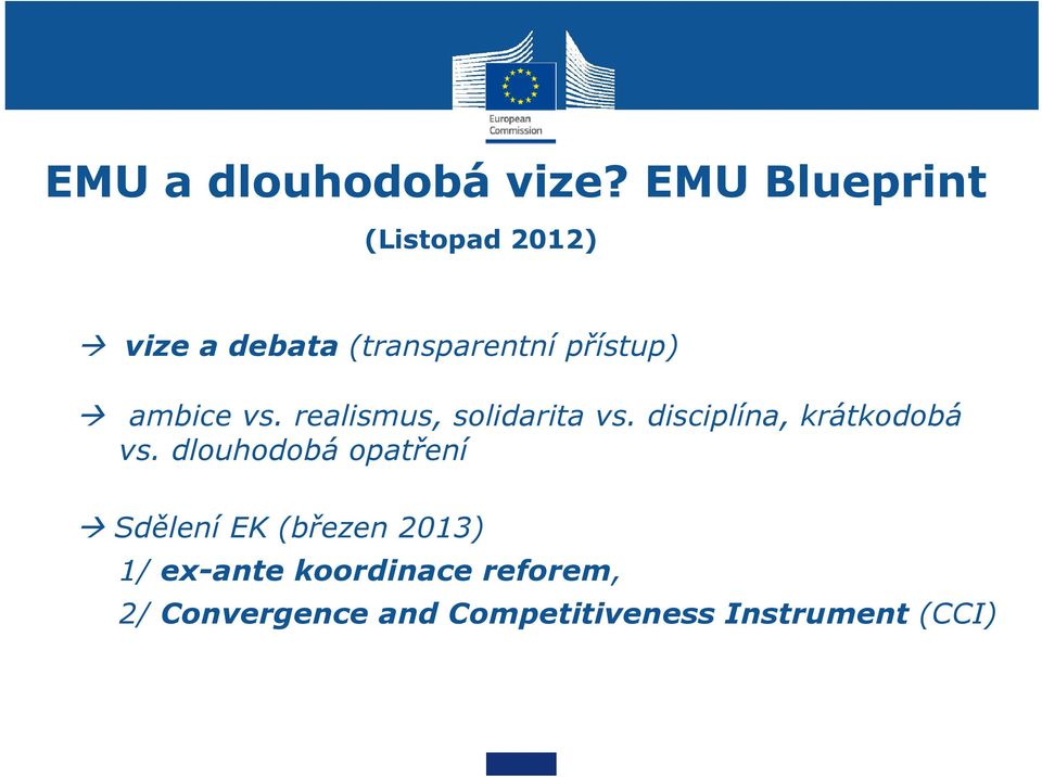 ambice vs. realismus, solidarita vs. disciplína, krátkodobá vs.