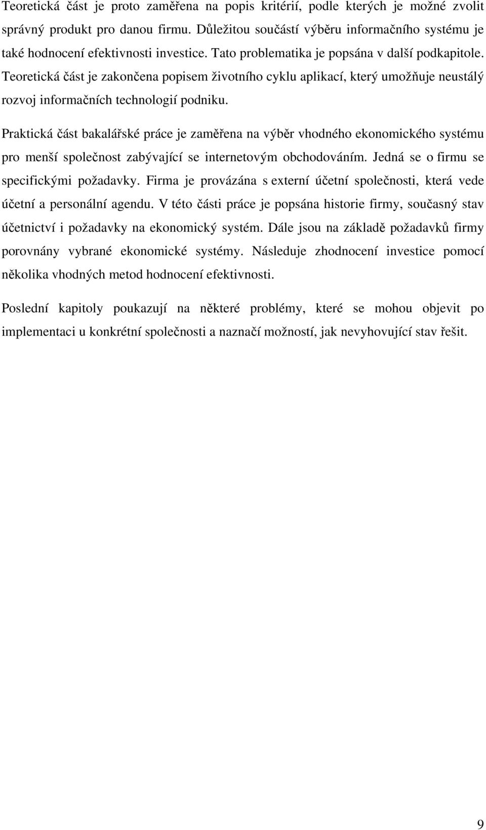 Teoretická část je zakončena popisem životního cyklu aplikací, který umožňuje neustálý rozvoj informačních technologií podniku.