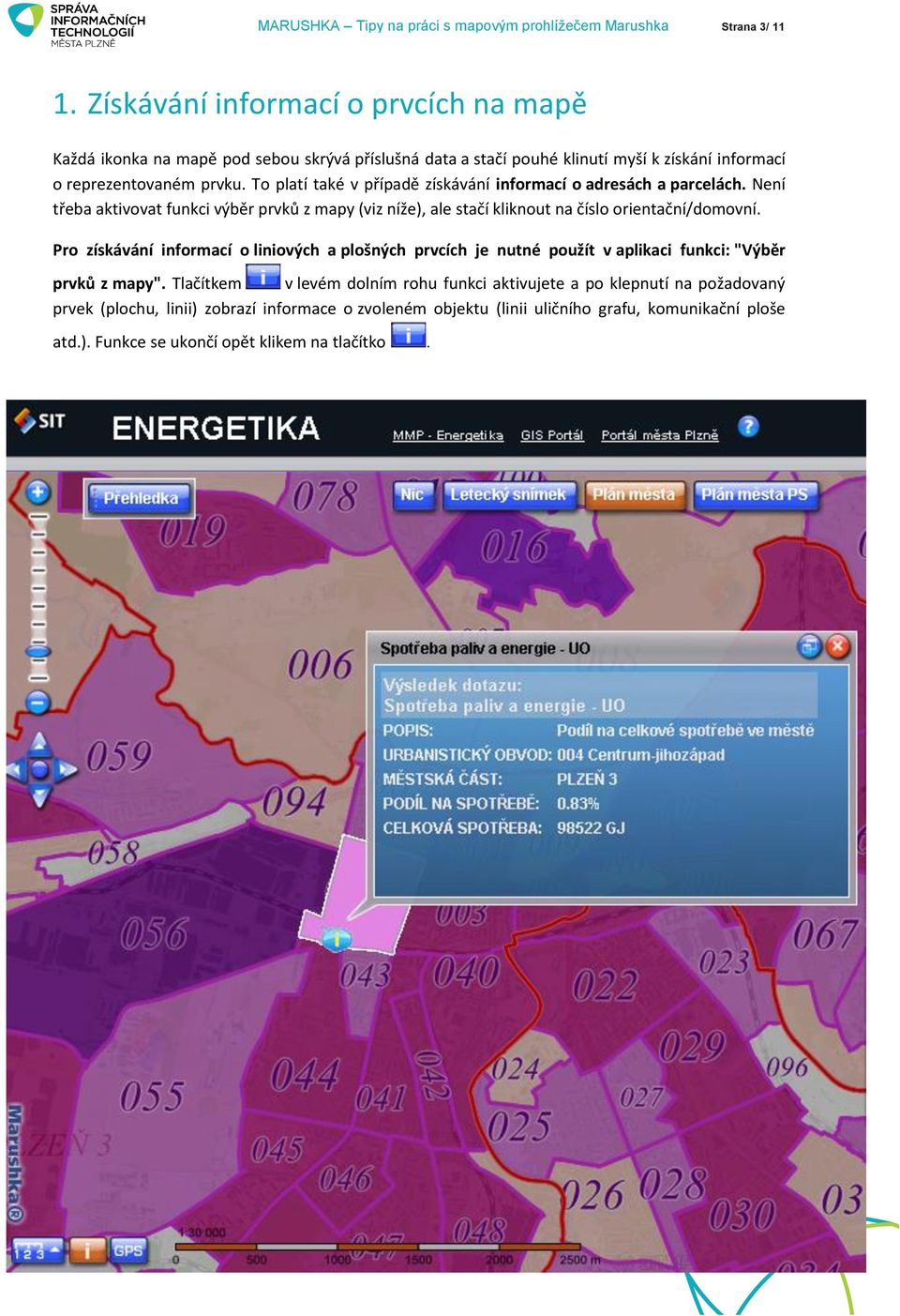 To platí také v případě získávání informací o adresách a parcelách. Není třeba aktivovat funkci výběr prvků z mapy (viz níže), ale stačí kliknout na číslo orientační/domovní.