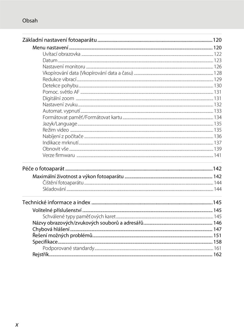 .. 135 Nabíjení z počítače... 136 Indikace mrknutí... 137 Obnovit vše...139 Verze firmwaru...141 Péče o fotoaparát...142 Maximální životnost a výkon fotoaparátu... 142 Čištění fotoaparátu.