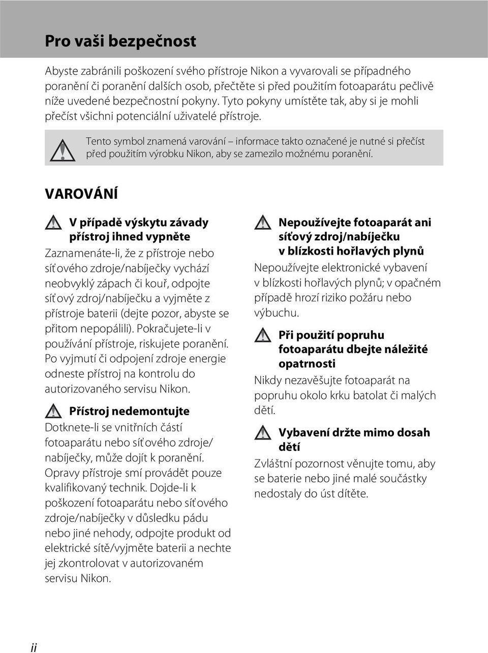 Tento symbol znamená varování informace takto označené je nutné si přečíst před použitím výrobku Nikon, aby se zamezilo možnému poranění.