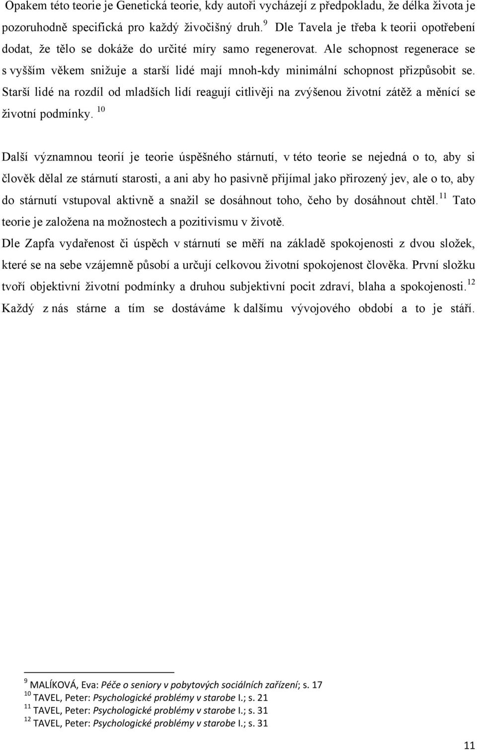 Ale schopnost regenerace se s vyšším věkem sniţuje a starší lidé mají mnoh-kdy minimální schopnost přizpůsobit se.