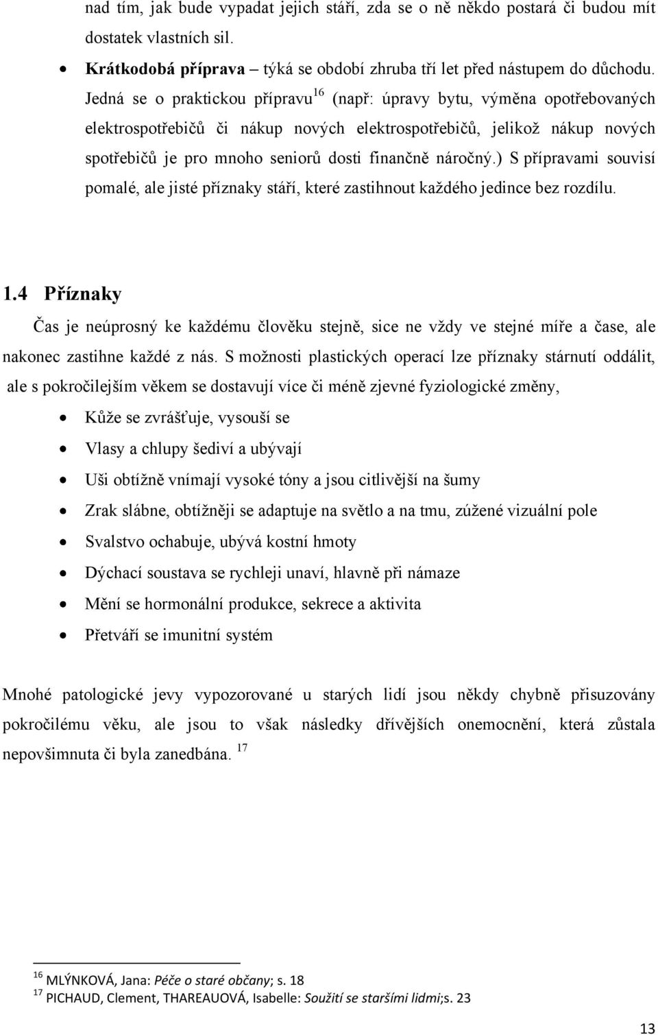 náročný.) S přípravami souvisí pomalé, ale jisté příznaky stáří, které zastihnout kaţdého jedince bez rozdílu. 1.