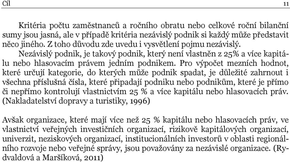 Pro výpočet mezních hodnot, které určují kategorie, do kterých může podnik spadat, je důležité zahrnout i všechna příslušná čísla, které připadají podniku nebo podnikům, které je přímo či nepřímo