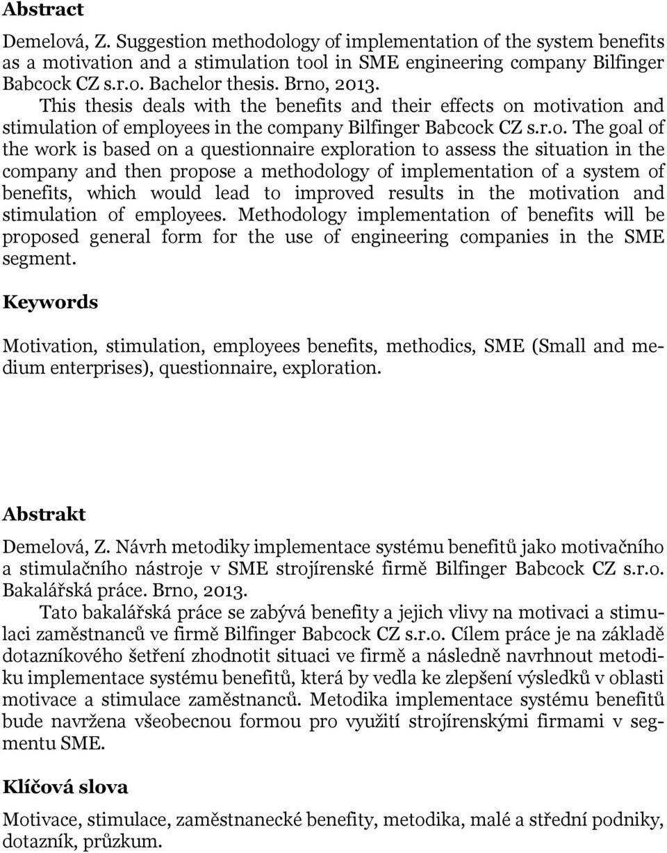 questionnaire exploration to assess the situation in the company and then propose a methodology of implementation of a system of benefits, which would lead to improved results in the motivation and