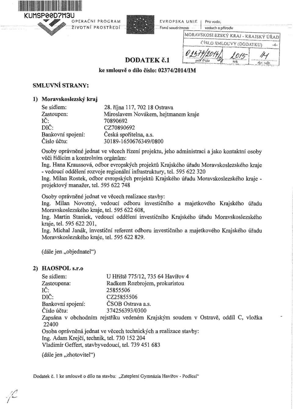 l ke smlouvě o dílo číslo: 02374/2014/IM SMLUVNÍ STRANY; 1) Moravskoslezský kraj Se sídlem: Zastoupen: IČ: DIČ: Bankovní spojení: Číslo účtu: 28.