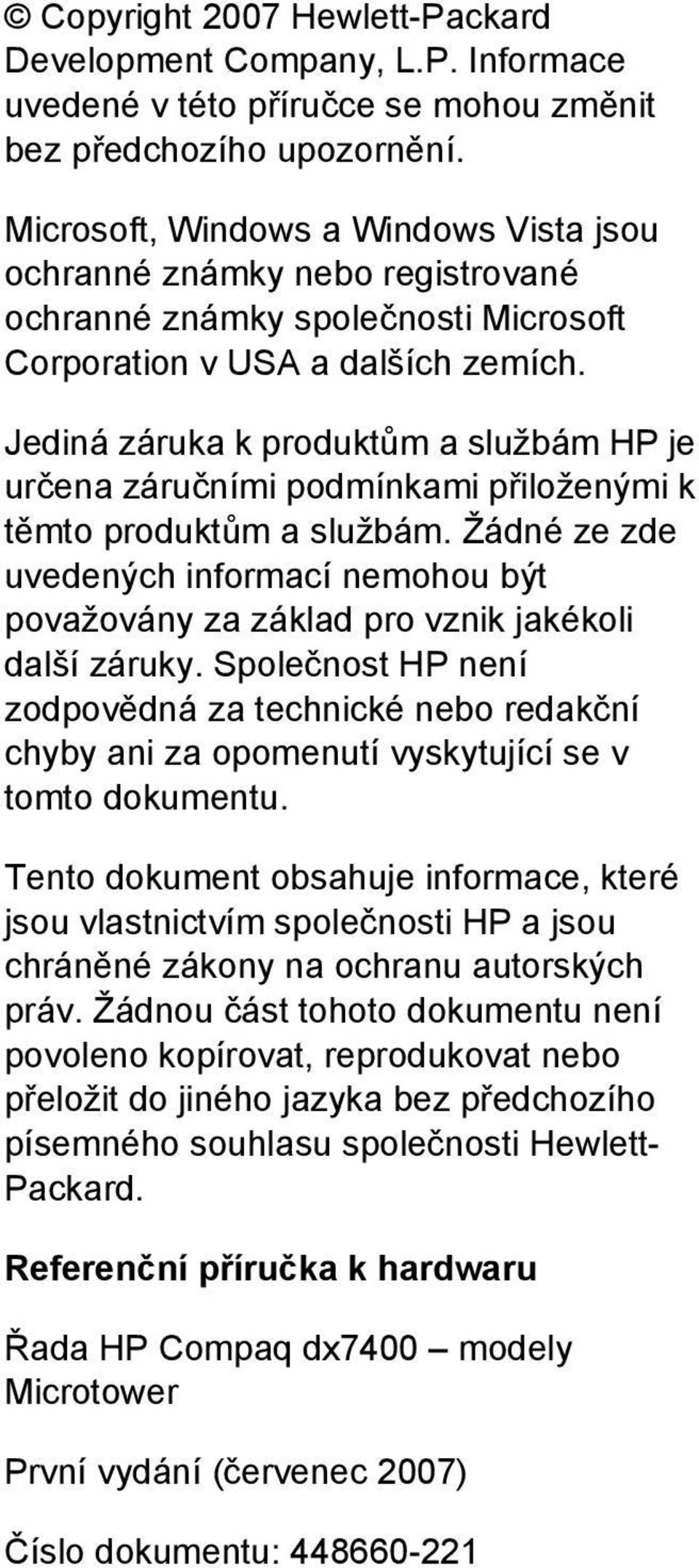 Jediná záruka k produktům a službám HP je určena záručními podmínkami přiloženými k těmto produktům a službám.