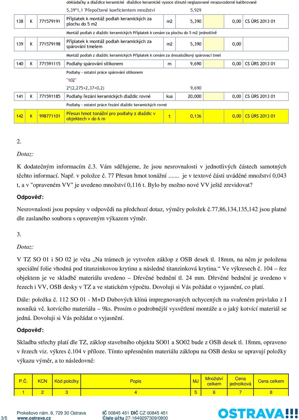 Montáž podlah z dlaždic keramických Příplatek k cenám za dvousložkový spárovací tmel 140 K 771591115 Podlahy spárování silikonem Podlahy ostatní práce spárování silikonem "102" 2*(2,275+2,37+0,2) 141