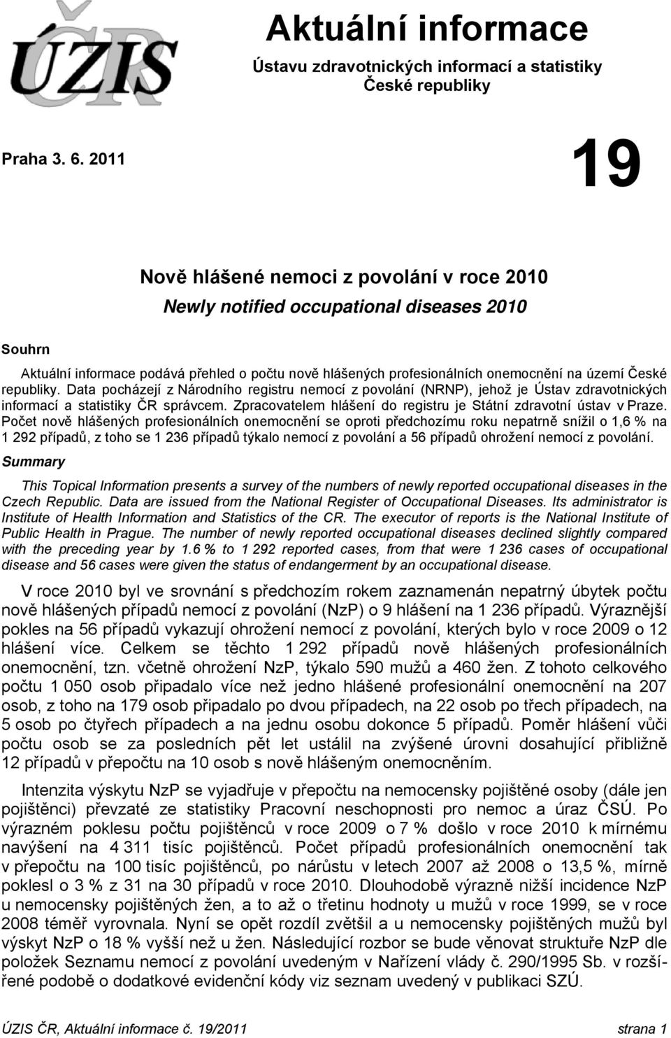 republiky. Data pocházejí z Národního registru nemocí z povolání (NRNP), jehož je Ústav zdravotnických informací a statistiky ČR správcem.