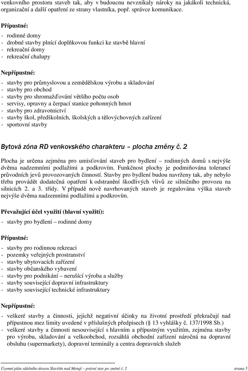 stavby pro obchod - stavby pro shromažďování většího počtu osob - servisy, opravny a čerpací stanice pohonných hmot - stavby pro zdravotnictví - stavby škol, předškolních, školských a tělovýchovných