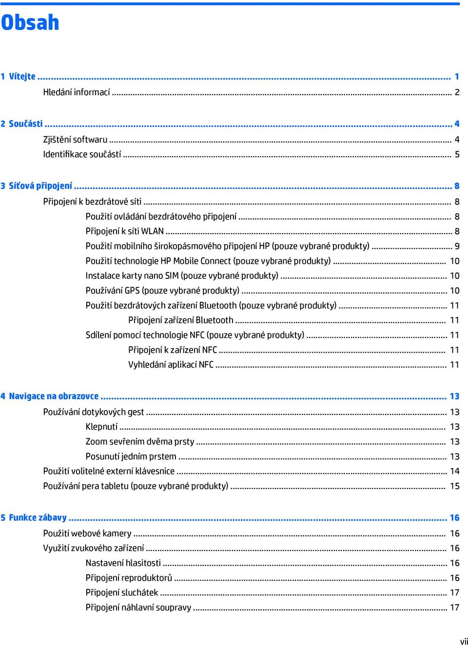 .. 9 Použití technologie HP Mobile Connect (pouze vybrané produkty)... 10 Instalace karty nano SIM (pouze vybrané produkty)... 10 Používání GPS (pouze vybrané produkty).