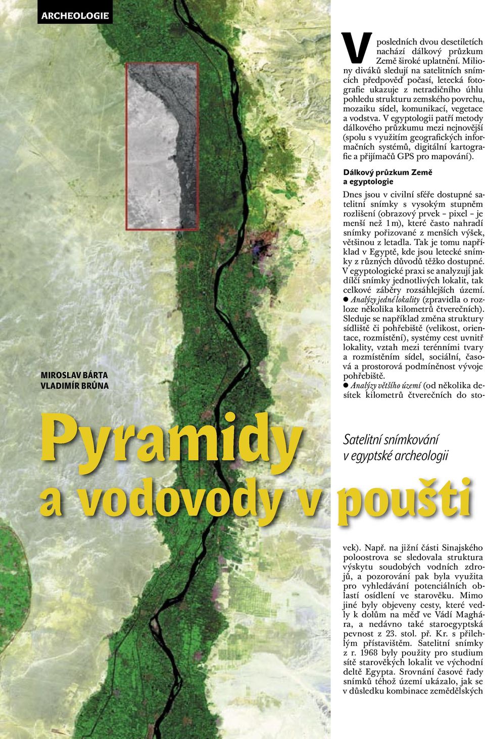 V egyptologii patří metody dálkového průzkumu mezi nejnovější (spolu s využitím geografických informačních systémů, digitální kartografie a přijímačů GPS pro mapování).