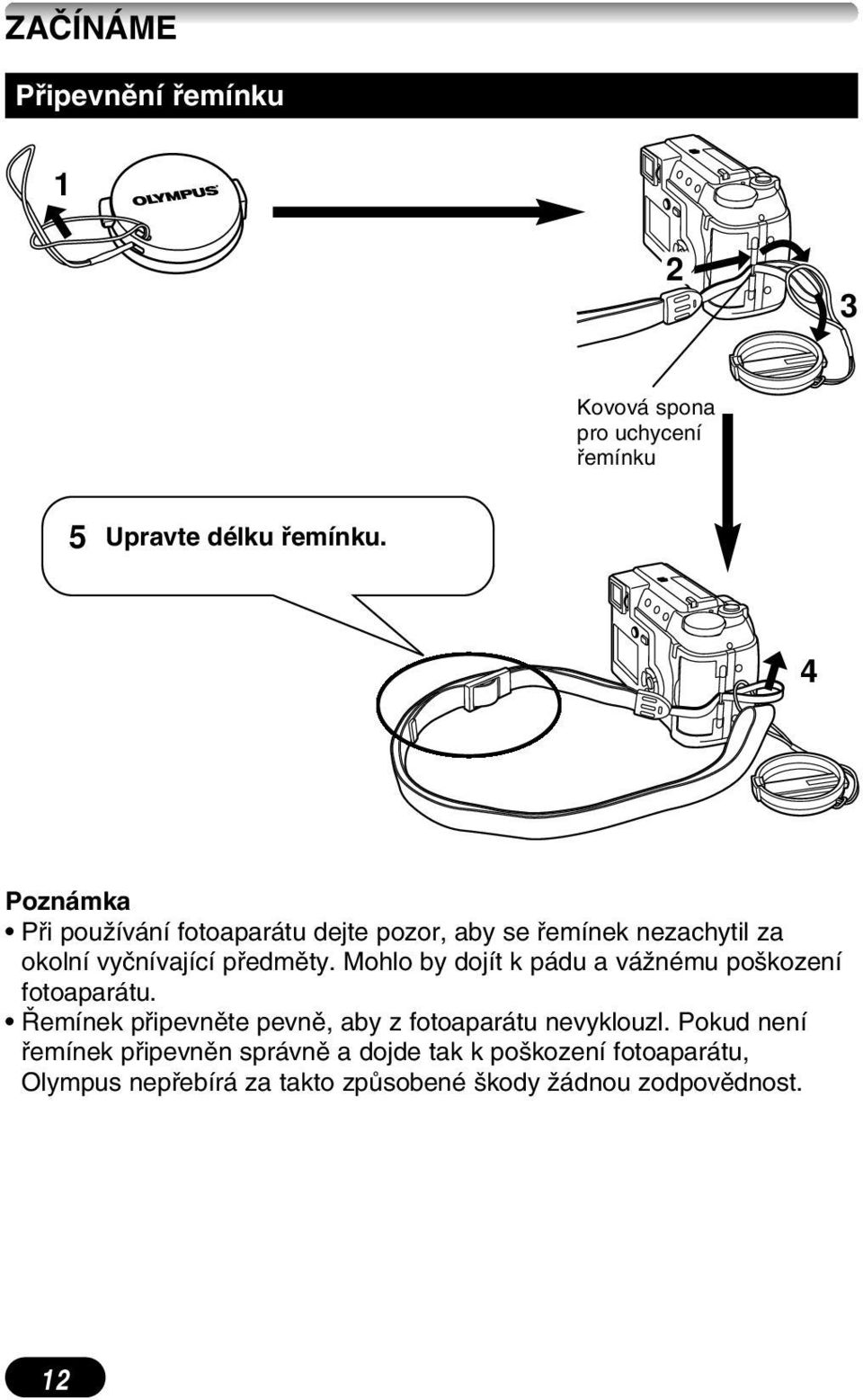 Mohlo by dojít k pádu a váïnému po kození fotoaparátu. emínek pfiipevnûte pevnû, aby z fotoaparátu nevyklouzl.