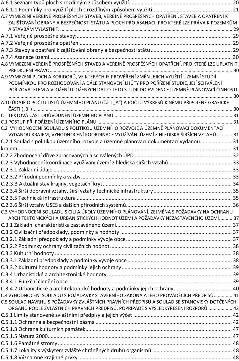 ... 29 A.7.1 Veřejně prospěšné stavby:... 29 A.7.2 Veřejně prospěšná opatření... 29 A.7.3 Stavby a opatření k zajišťování obrany a bezpečnosti státu... 29 A.7.4 Asanace území... 30 A.