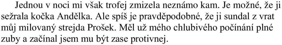 Ale spíš je pravděpodobné, že ji sundal z vrat můj milovaný