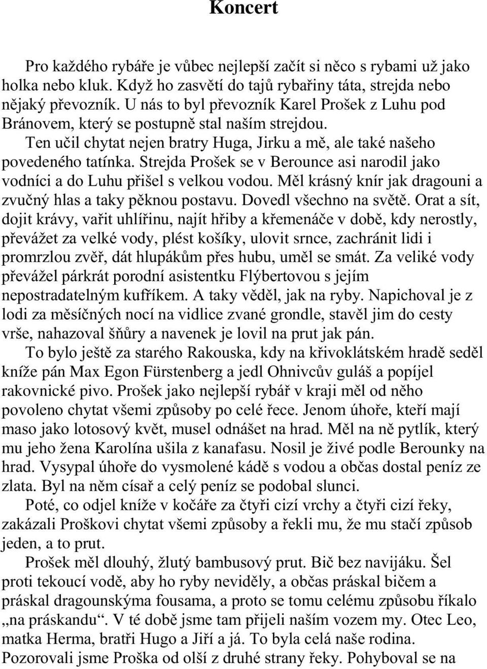 Strejda Prošek se v Berounce asi narodil jako vodníci a do Luhu přišel s velkou vodou. Měl krásný knír jak dragouni a zvučný hlas a taky pěknou postavu. Dovedl všechno na světě.