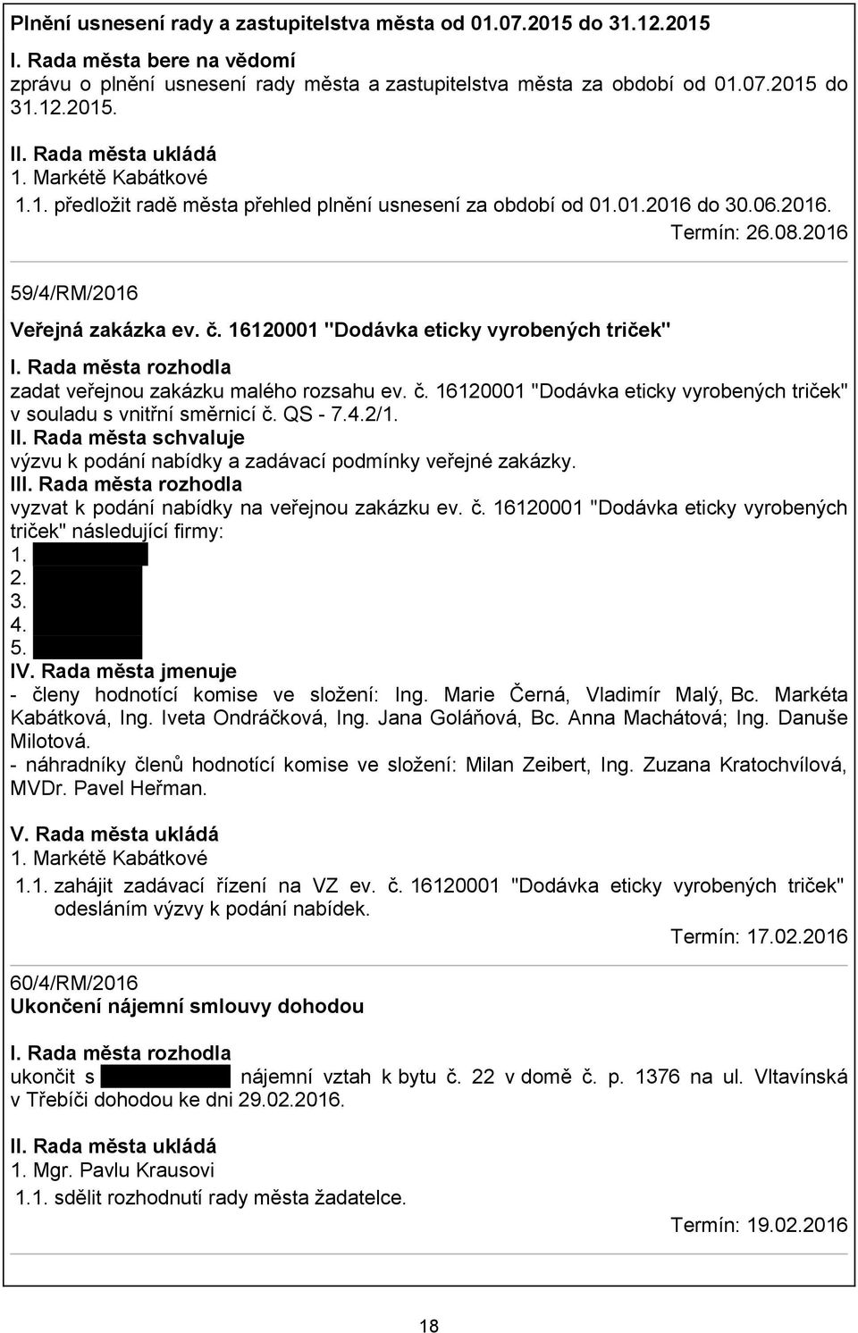 16120001 "Dodávka eticky vyrobených triček" zadat veřejnou zakázku malého rozsahu ev. č. 16120001 "Dodávka eticky vyrobených triček" v souladu s vnitřní směrnicí č. QS - 7.4.2/1. II.