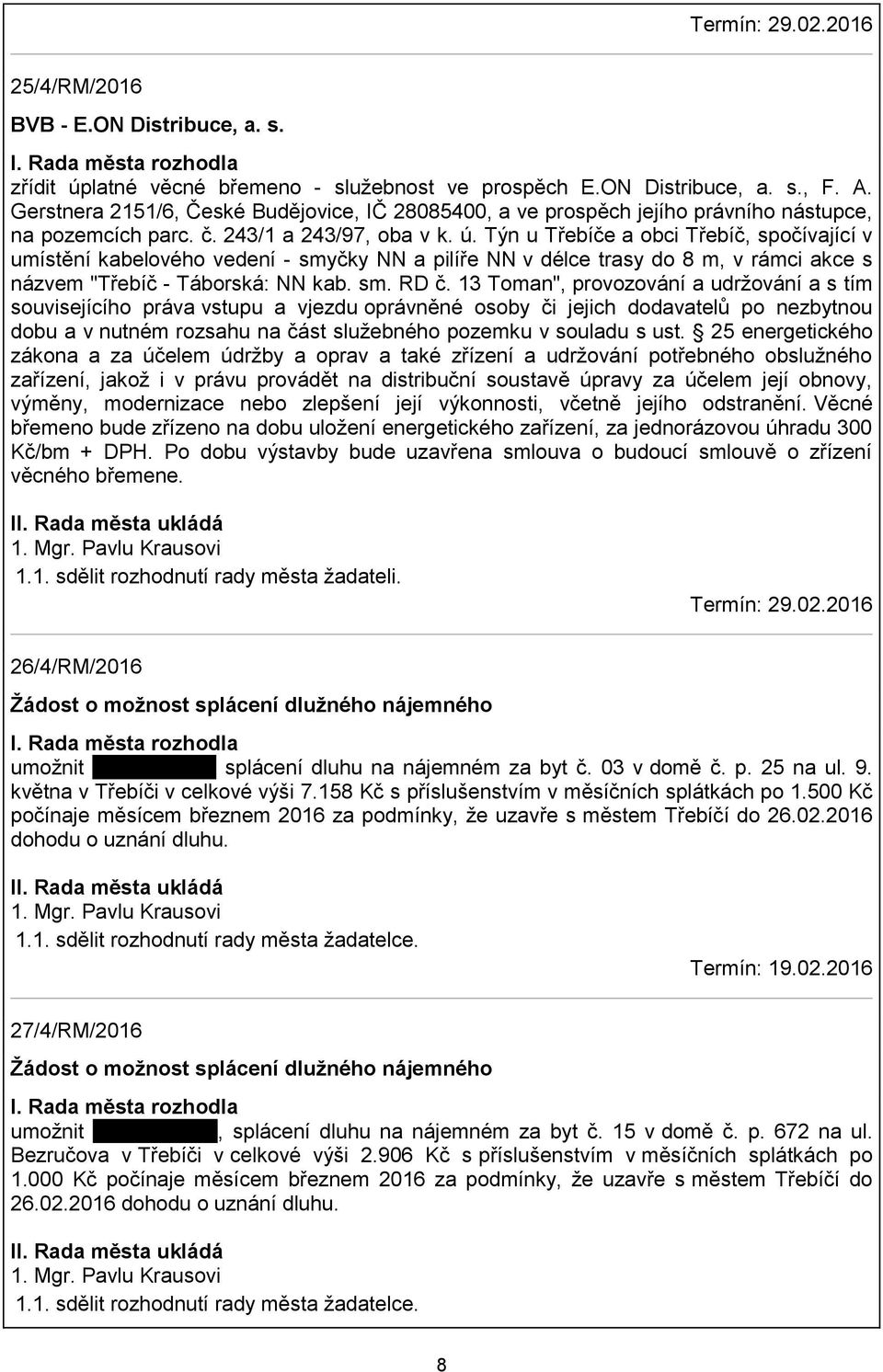 Týn u Třebíče a obci Třebíč, spočívající v umístění kabelového vedení - smyčky NN a pilíře NN v délce trasy do 8 m, v rámci akce s názvem "Třebíč - Táborská: NN kab. sm. RD č.