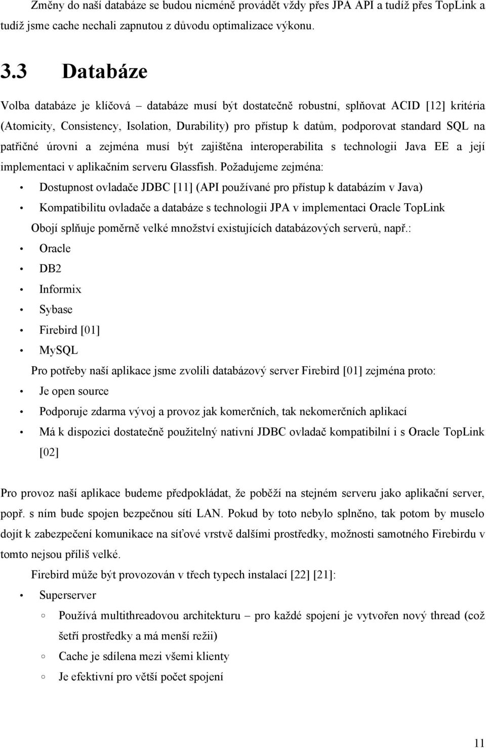 patřičné úrovni a zejména musí být zajištěna interoperabilita s technologii Java EE a její implementaci v aplikačním serveru Glassfish.