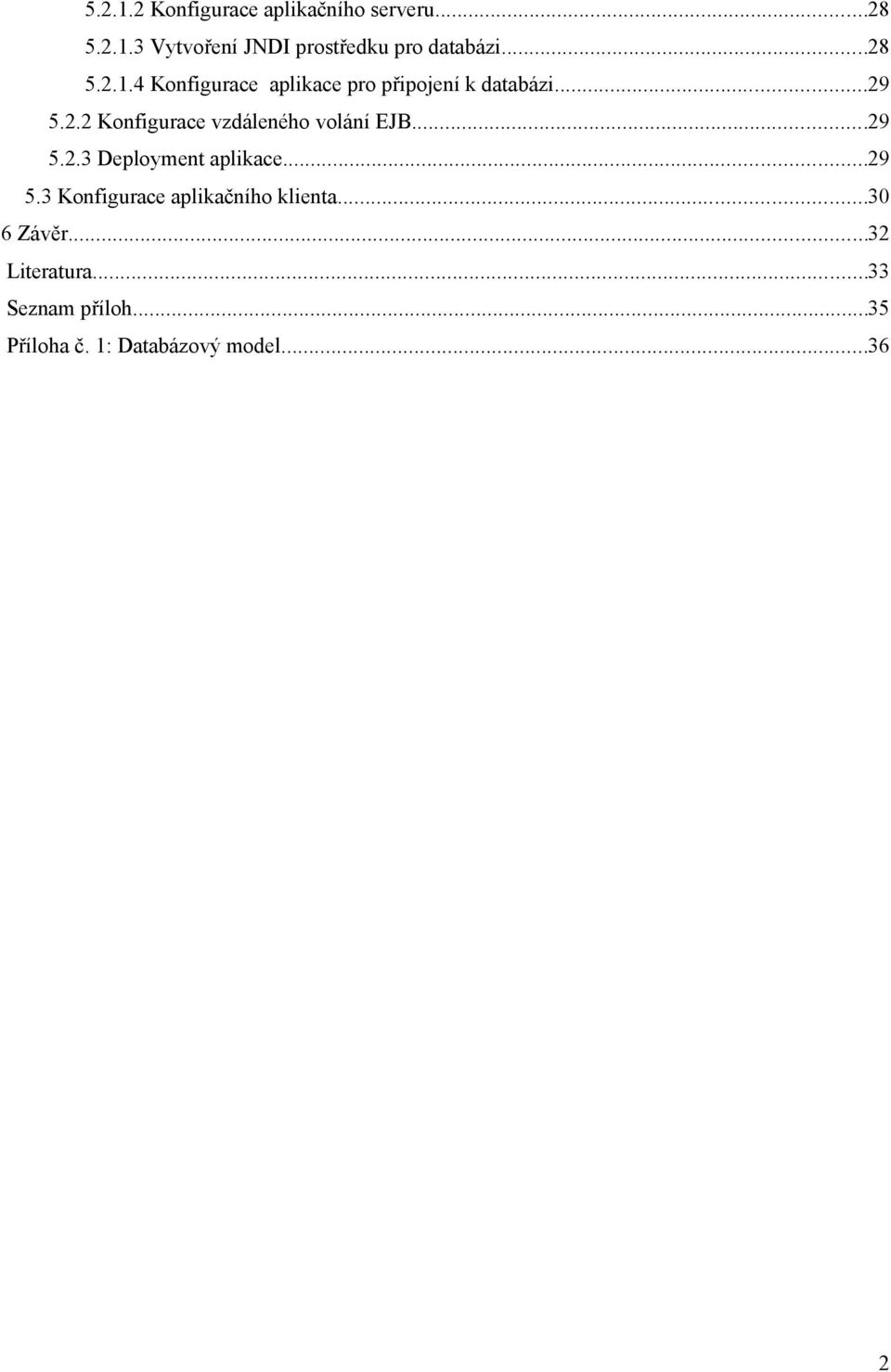 ..29 5.2.3 Deployment aplikace...29 5.3 Konfigurace aplikačního klienta...30 6 Závěr.
