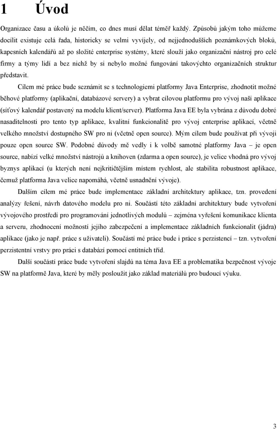 organizační nástroj pro celé firmy a týmy lidí a bez nichž by si nebylo možné fungování takovýchto organizačních struktur představit.