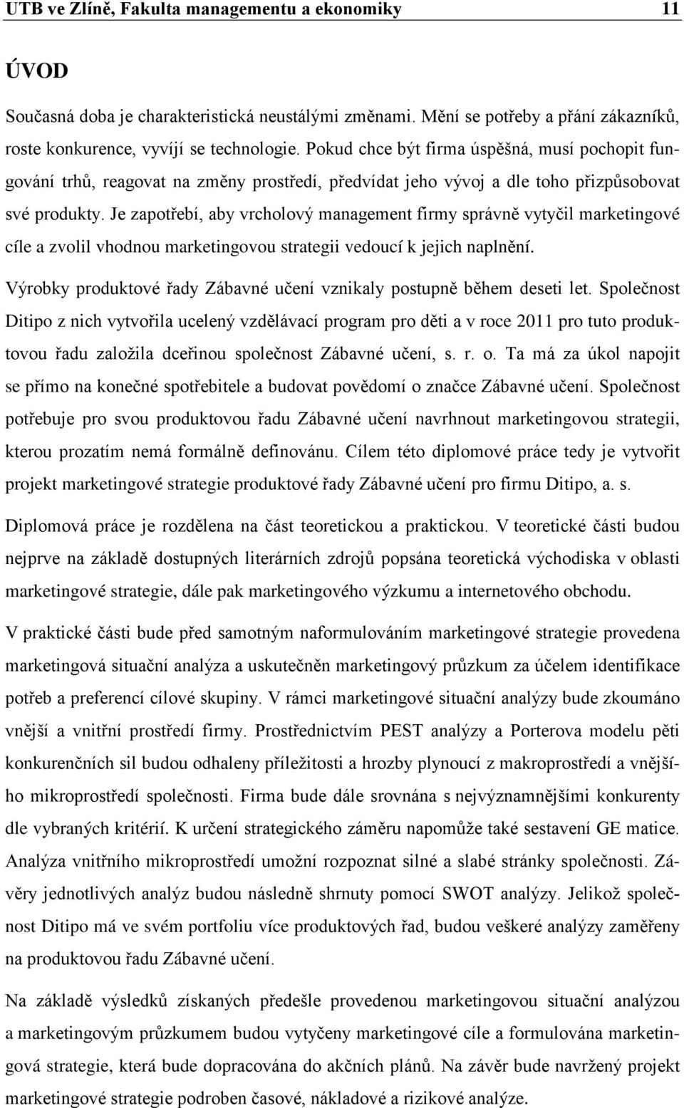 Je zapotřebí, aby vrcholový management firmy správně vytyčil marketingové cíle a zvolil vhodnou marketingovou strategii vedoucí k jejich naplnění.