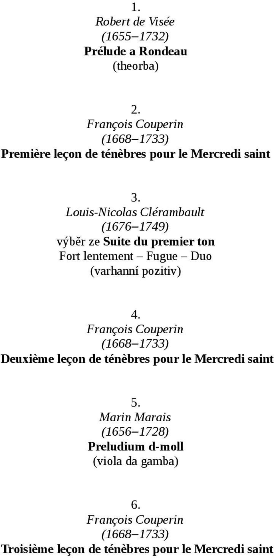 Louis-Nicolas Clérambault (1676 1749) výběr ze Suite du premier ton Fort lentement Fugue Duo (varhanní pozitiv) 4.