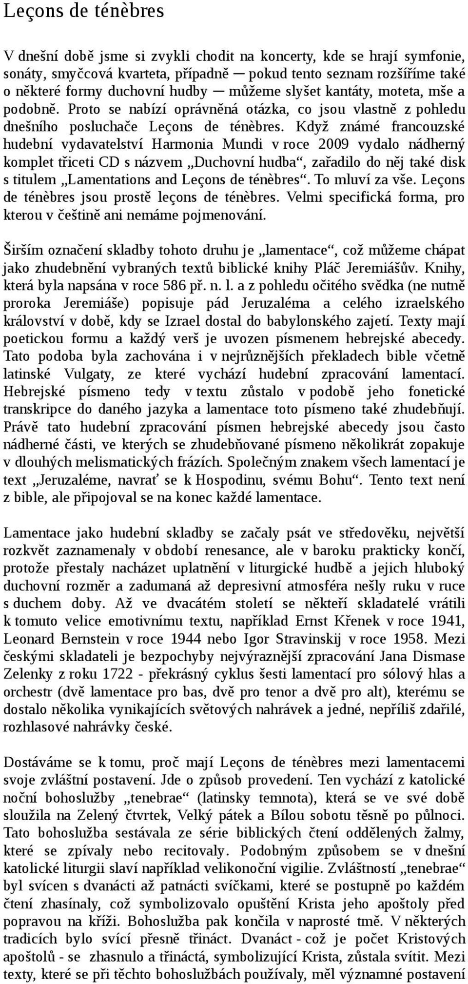 Když známé francouzské hudební vydavatelství Harmonia Mundi v roce 2009 vydalo nádherný komplet třiceti CD s názvem Duchovní hudba, zařadilo do něj také disk s titulem Lamentations and Leçons de