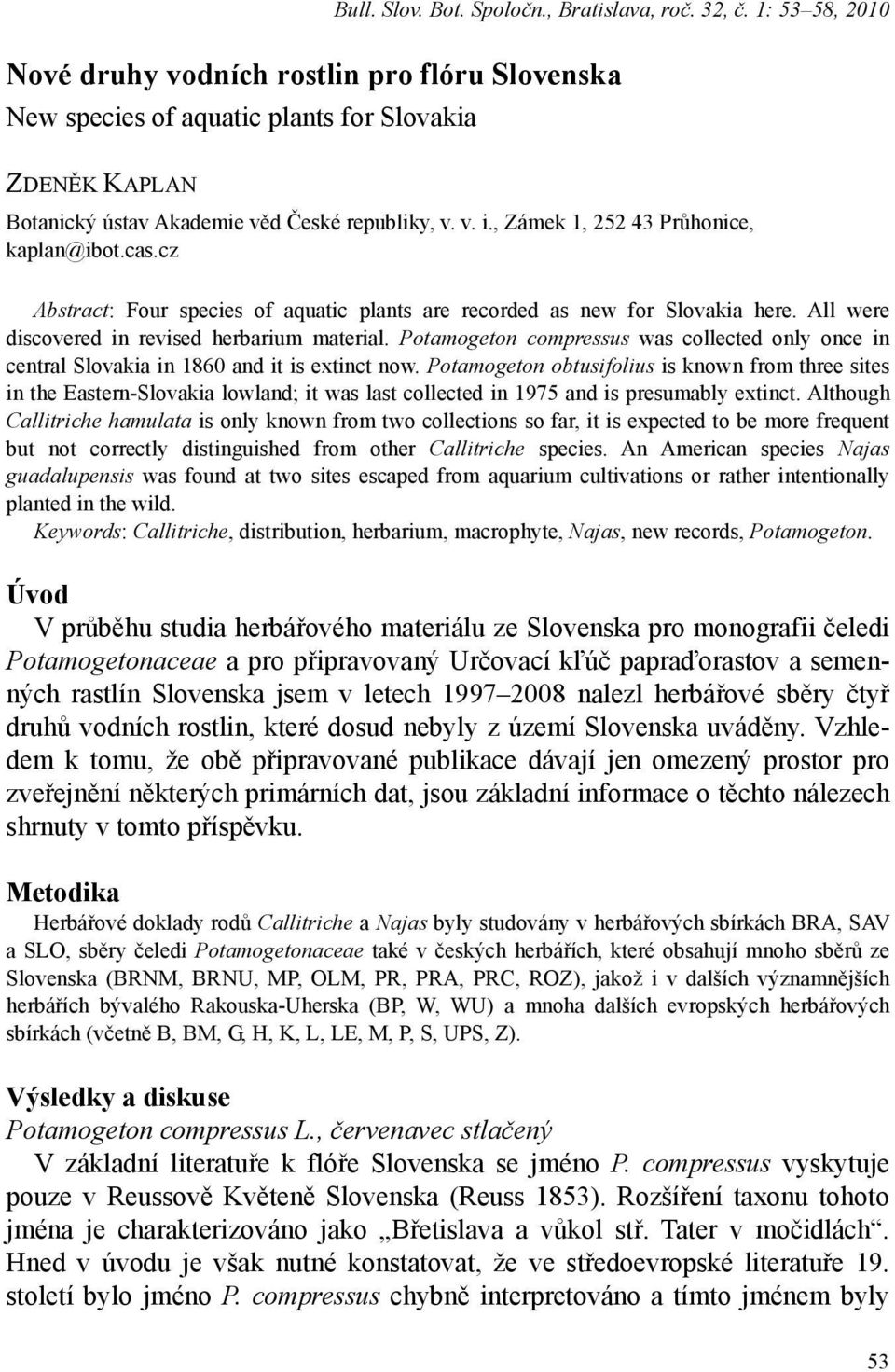 , Zámek 1, 252 43 Průhonice, kaplan@ibot.cas.cz Abstract: Four species of aquatic plants are recorded as new for Slovakia here. All were discovered in revised herbarium material.