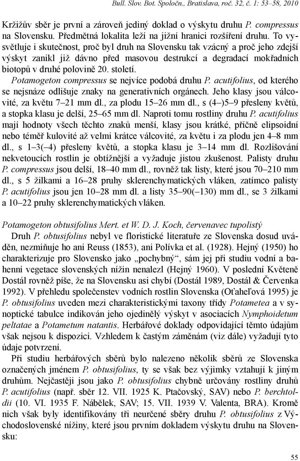 To vysvětluje i skutečnost, proč byl druh na Slovensku tak vzácný a proč jeho zdejší výskyt zanikl již dávno před masovou destrukcí a degradací mokřadních biotopů v druhé polovině 20. století.