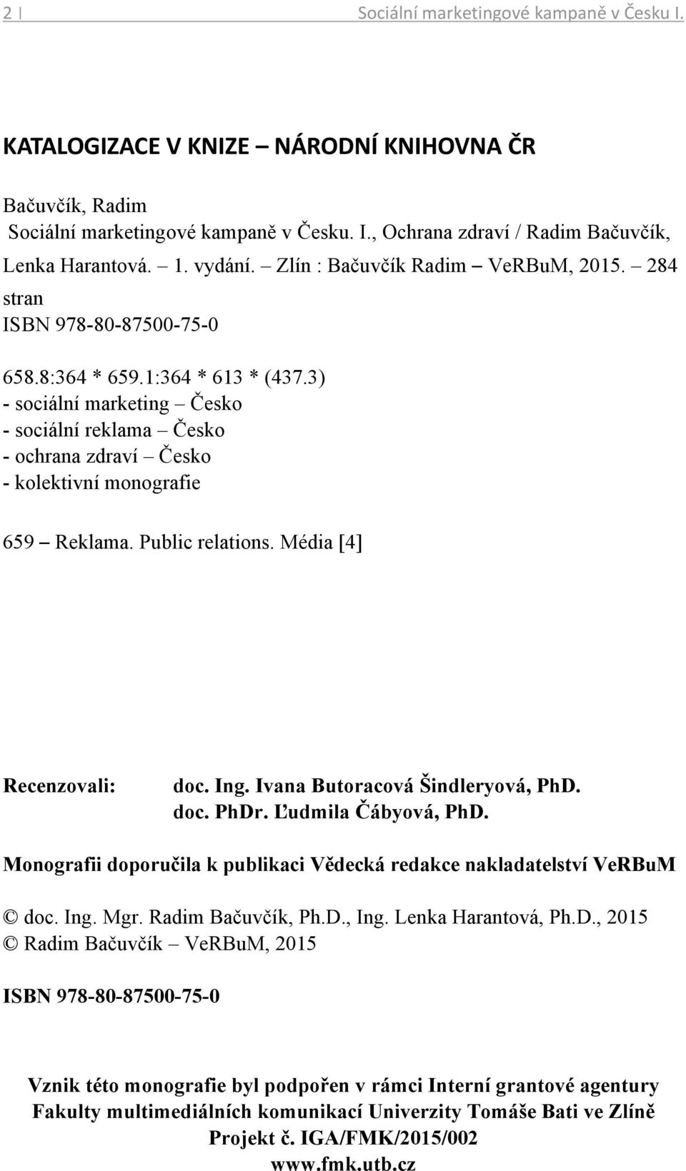 3) - sociální marketing Česko - sociální reklama Česko - ochrana zdraví Česko - kolektivní monografie 659 Reklama. Public relations. Média [4] Recenzovali: doc. Ing. Ivana Butoracová Šindleryová, PhD.