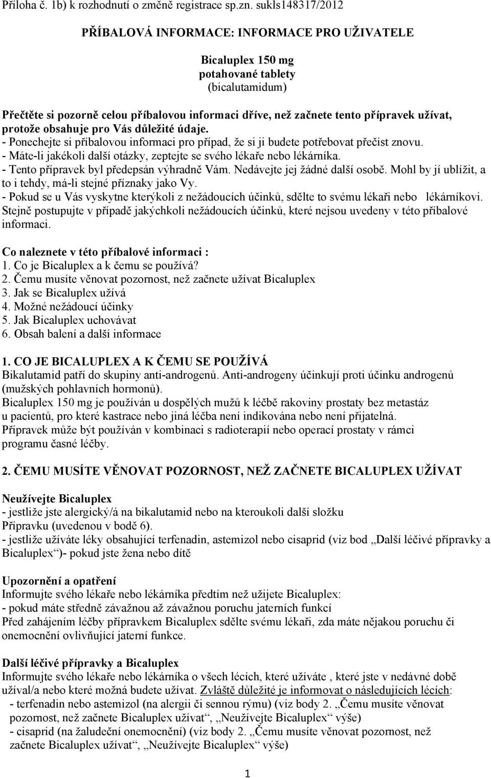 užívat, protože obsahuje pro Vás důležité údaje. - Ponechejte si příbalovou informaci pro případ, že si ji budete potřebovat přečíst znovu.