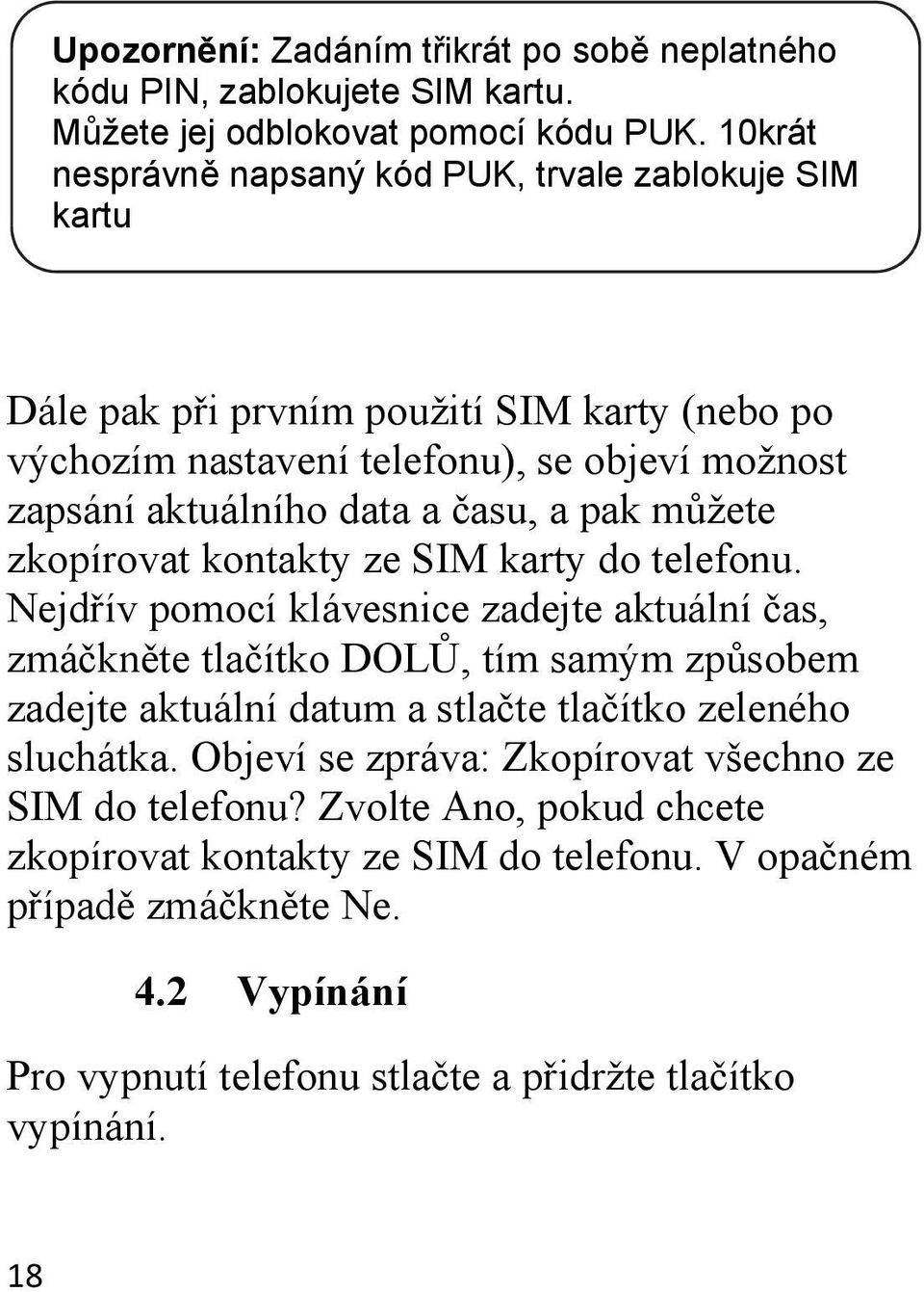 času, a pak můžete zkopírovat kontakty ze SIM karty do telefonu.