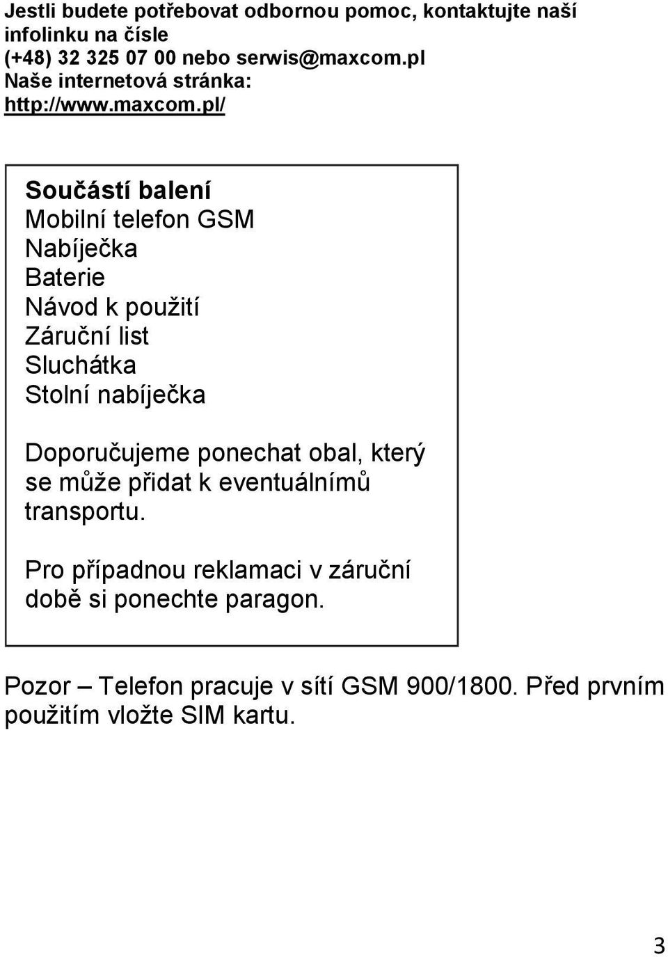 pl/ Součástí balení Mobilní telefon GSM Nabíječka Baterie Návod k použití Záruční list Sluchátka Stolní nabíječka