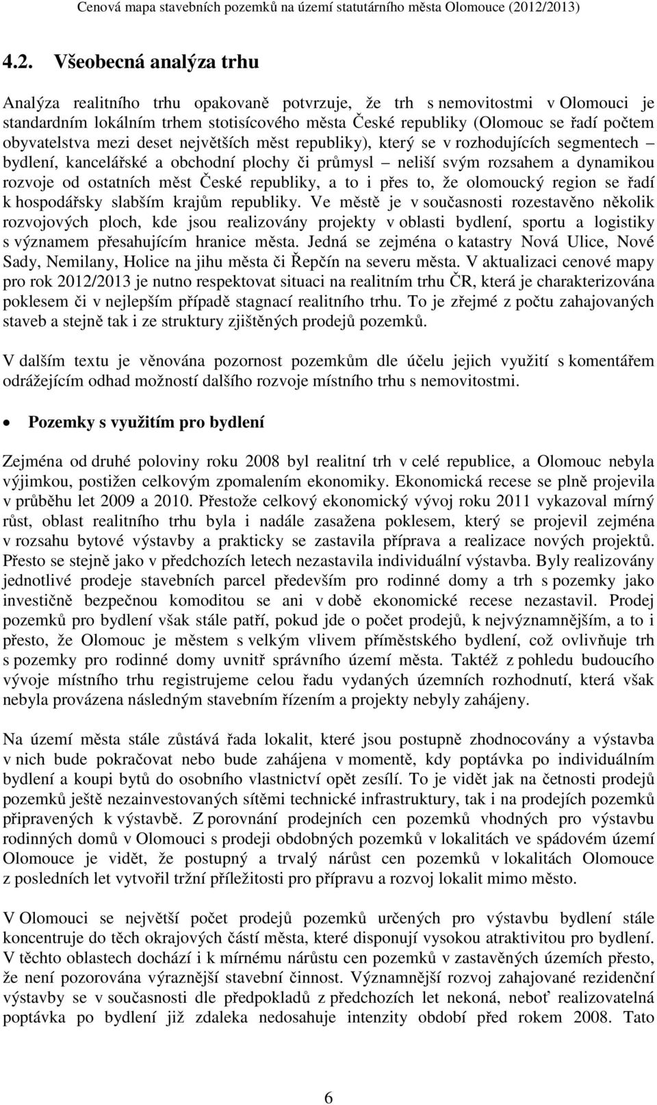 České republiky, a to i přes to, že olomoucký region se řadí k hospodářsky slabším krajům republiky.