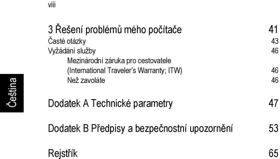 Traveler s Warranty; ITW) 46 Než zavoláte 46 Dodatek A Technické