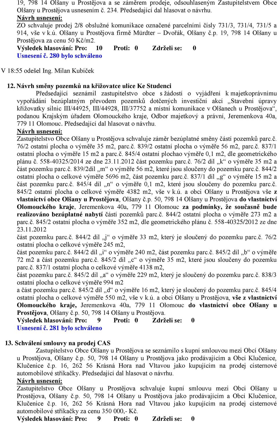 Usnesení č. 280 bylo schváleno V 18:55 odešel Ing. Milan Kubíček 12.