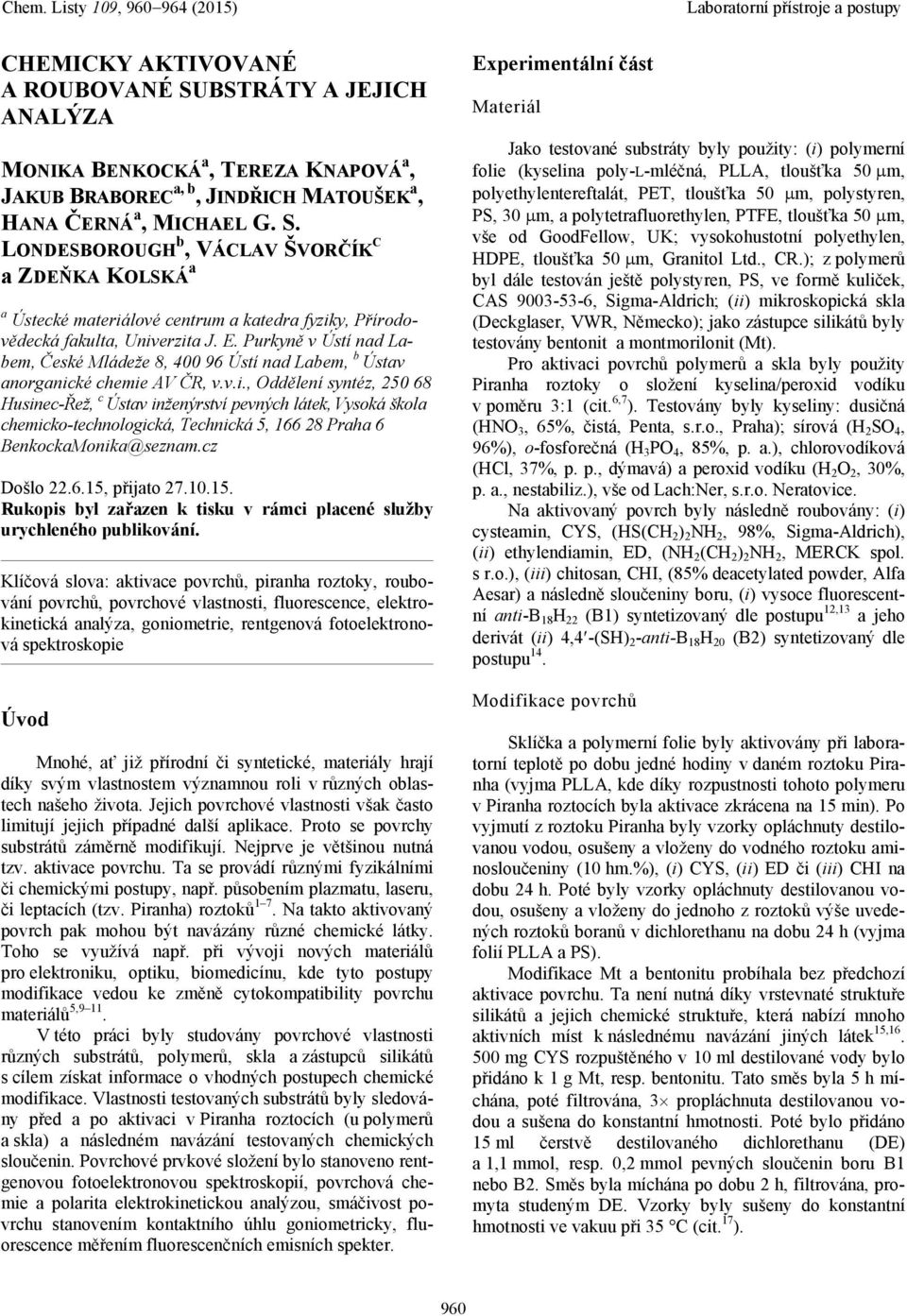 ké chemie AV ČR, v.v.i., Oddělení syntéz, 250 68 Husinec-Řež, c Ústav inženýrství pevných látek, Vysoká škola chemicko-technologická, Technická 5, 166 28 Praha 6 BenkockaMonika@seznam.cz Došlo 22.6.15, přijato 27.