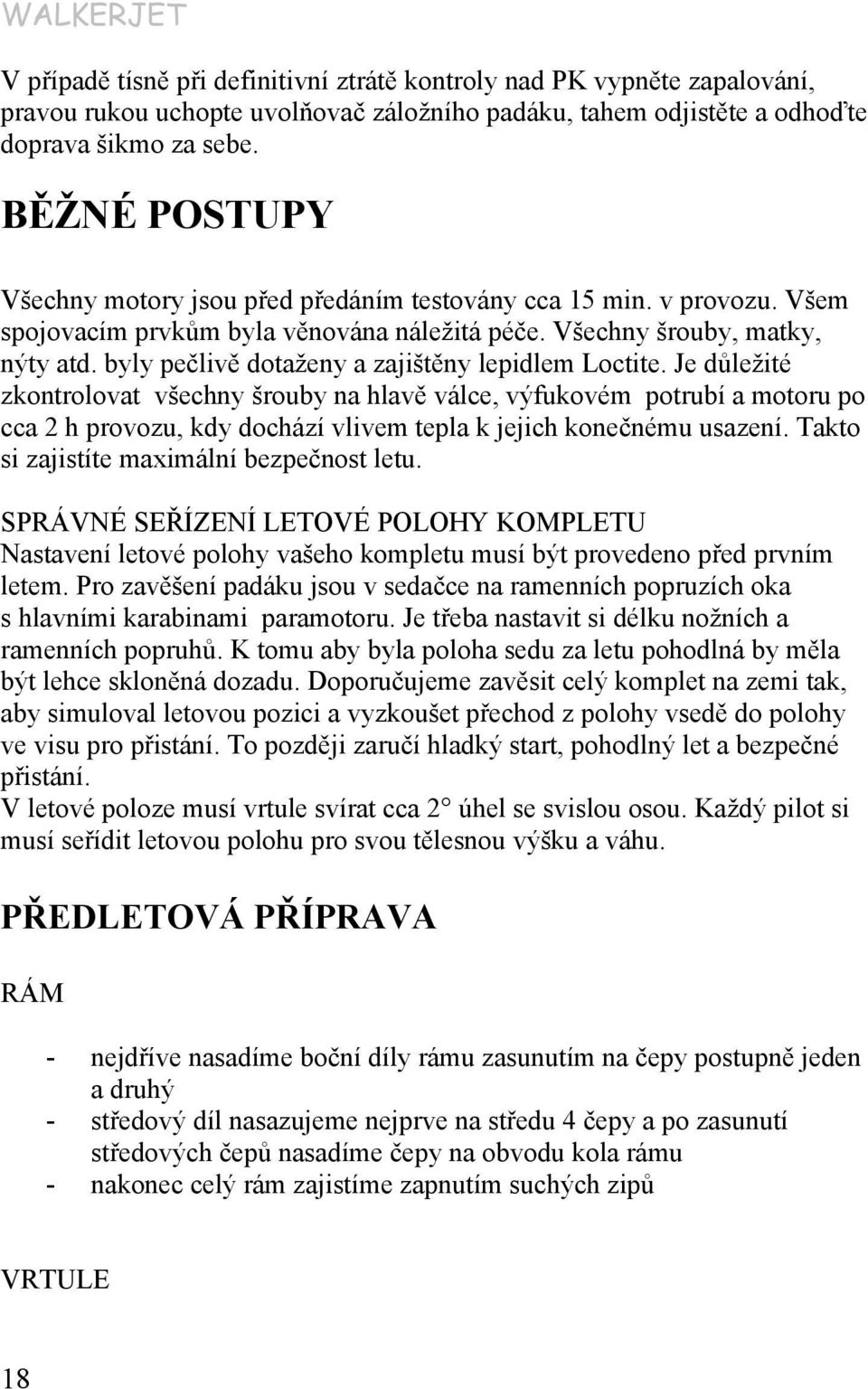 byly pečlivě dotaženy a zajištěny lepidlem Loctite.