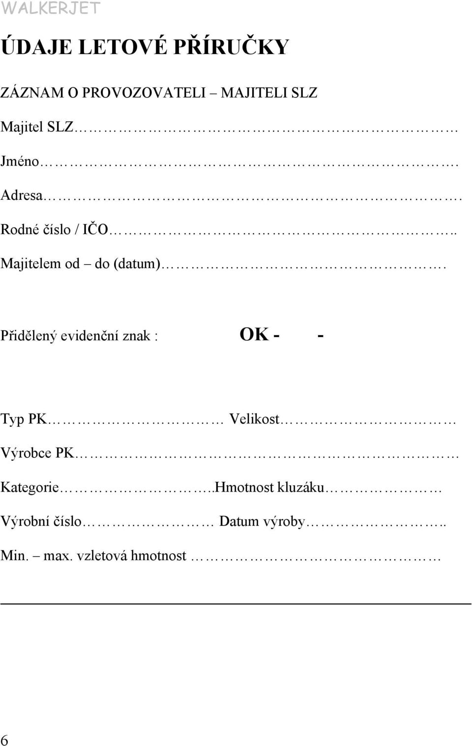 Přidělený evidenční znak : OK - - Typ PK Velikost Výrobce PK