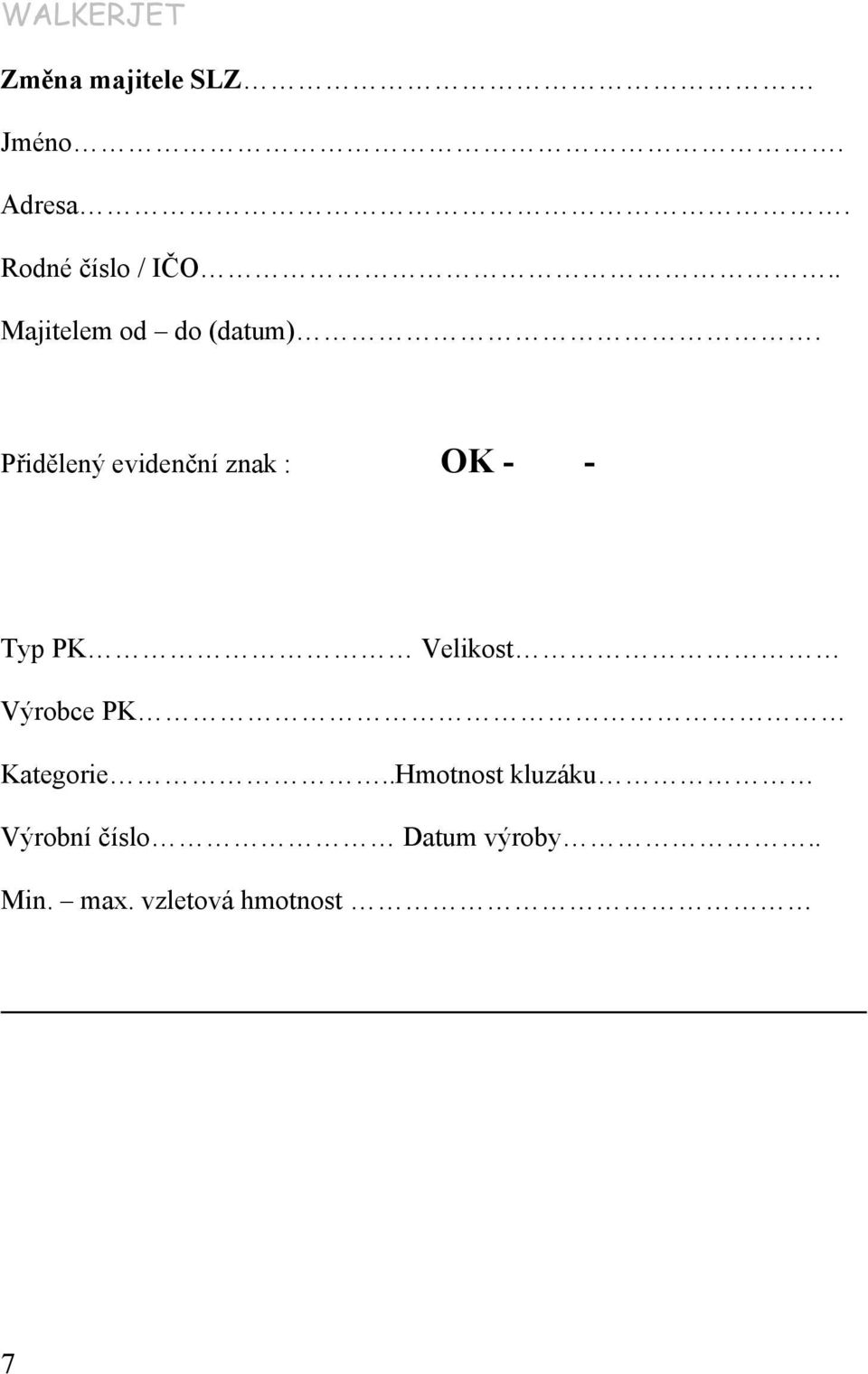 Přidělený evidenční znak : OK - - Typ PK Velikost