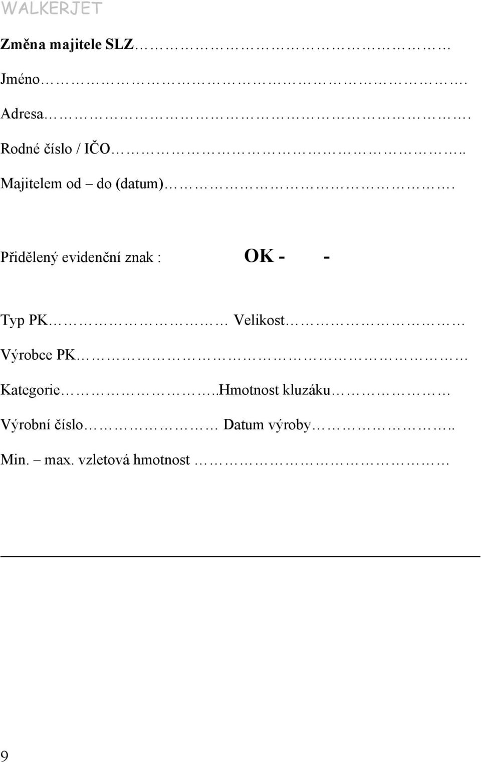 Přidělený evidenční znak : OK - - Typ PK Velikost