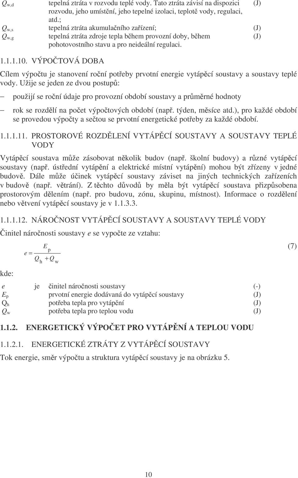 VÝPOTOVÁ DOBA Cílem výpotu je stanovení roní poteby prvotní energie vytápcí soustavy a soustavy teplé vody.